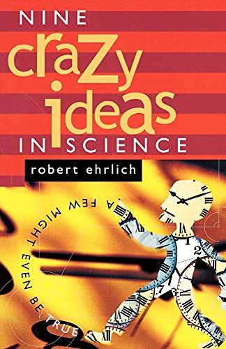Nine Crazy Ideas in Science: A Few Might Even Be True von Princeton University Press