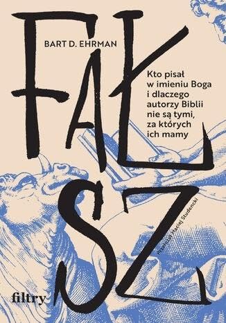 Fałsz.: Kto pisał w imieniu Boga i dlaczego autorzy Biblii nie są tymi, za których ich mamy Fałsz.: Kto pisał w imieniu Boga i dlaczego autorzy Biblii nie są tymi, za których ich mamy