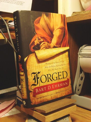 Forged: Writing in the Name of God--Why the Bible's Authors Are Not Who We Think They Are