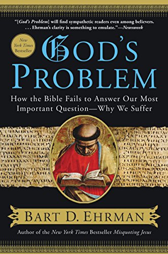 God's Problem: How the Bible Fails to Answer Our Most Important Question--Why We Suffer God's Problem: How the Bible Fails to Answer Our Most Important Question--Why We Suffer