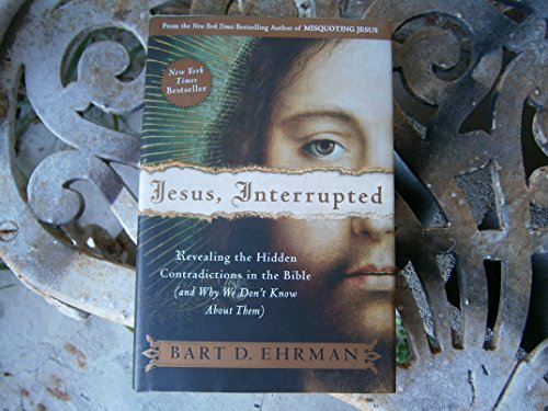 Jesus, Interrupted: Revealing the Hidden Contradictions in the Bible (And Why We Don't Know About Them)