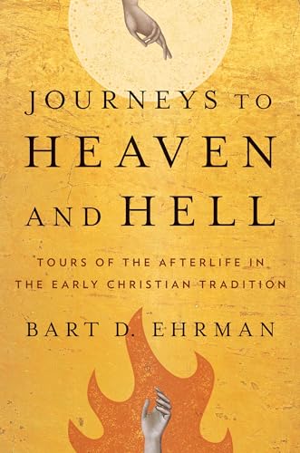 Journeys to Heaven and Hell - Tours of the Afterlife in the Early Christian Tradition Journeys to Heaven and Hell - Tours of the Afterlife in the Early Christian Tradition