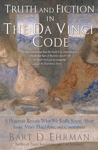 Truth and Fiction in The Da Vinci Code: A Historian Reveals What We Really Know about Jesus, Mary Magdalene, and Constantine Truth and Fiction in The Da Vinci Code: A Historian Reveals What We Really Know about Jesus, Mary Magdalene, and Constantine