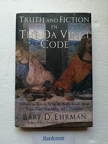 Truth and Fiction in the Da Vinci Code: A Historian Reveals What We Really Know about Jesus, Mary Magdalene, and Constantine Truth and Fiction in the Da Vinci Code: A Historian Reveals What We Really Know about Jesus, Mary Magdalene, and Constantine