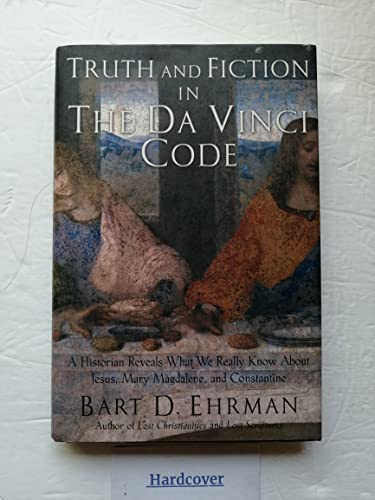 Truth and Fiction in the Da Vinci Code: A Historian Reveals What We Really Know about Jesus, Mary Magdalene, and Constantine