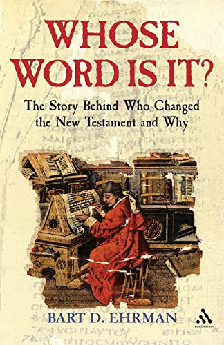 Whose Word is it?: The Story Behind Who Changed The New Testament and Why Whose Word is it?: The Story Behind Who Changed The New Testament and Why