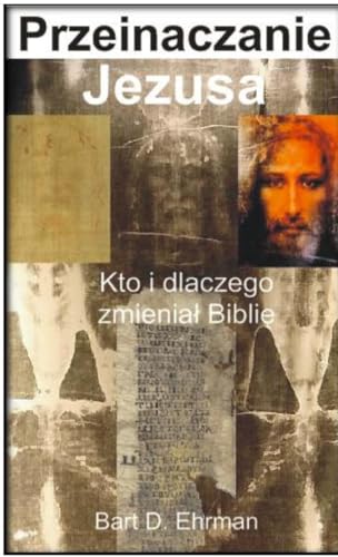 Przeinaczanie Jezusa: Kto i dlaczego zmieniał Biblię von CiS