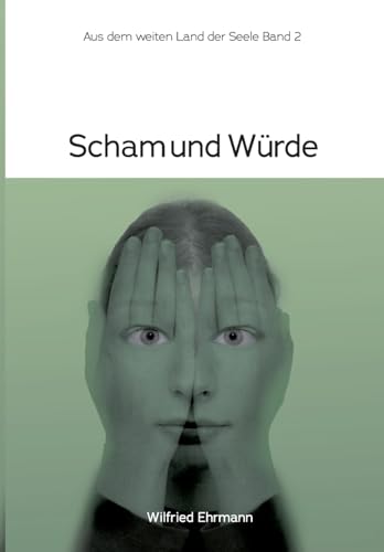 Scham und Würde: Im weiten Land der Seele Band 2 von tredition