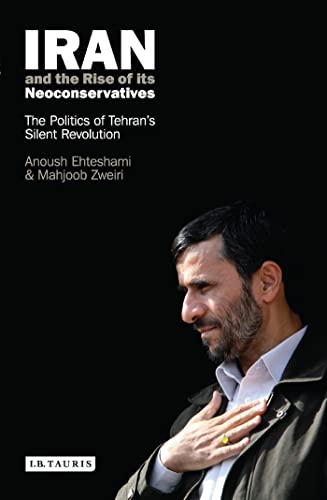 Iran and the Rise of Its Neoconservatives: The Politics of Tehran's Silent Revolution von I. B. Tauris & Company