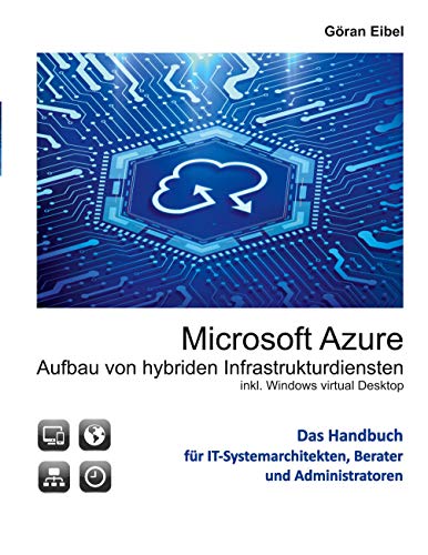 Microsoft Azure Aufbau von hybriden Infrastrukturdiensten: inklusive Windows virtual Desktops von Books on Demand GmbH