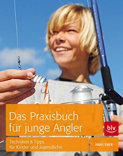 Das Praxisbuch für junge Angler: Techniken & Tipps für Kinder und Jugendliche (BLV Angelpraxis)