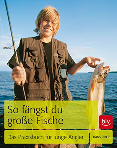 So fängst du große Fische: Das Praxisbuch für junge Angler (BLV Angelpraxis)