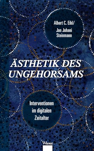 Ästhetik des Ungehorsams: Interventionen im digitalen Zeitalter von Wieser Verlag