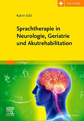 Sprachtherapie in Neurologie, Geriatrie und Akutrehabilitation: Mit Zugang zum Elsevier-Portal von Urban & Fischer Verlag/Elsevier GmbH