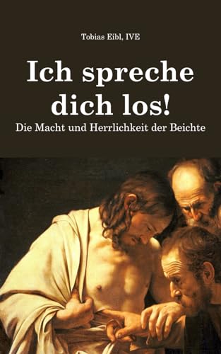 Ich spreche dich los!: Die Macht und Herrlichkeit der Beichte