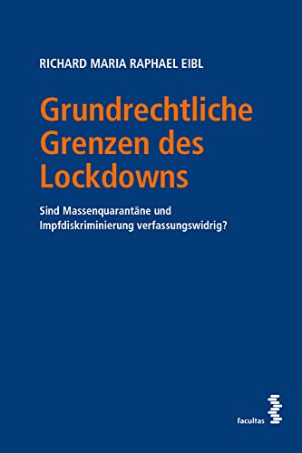 Grundrechtliche Grenzen des Lockdowns: Sind Massenquarantäne und Impfdiskriminierung verfassungswidrig? Grundrechtliche Grenzen des Lockdowns: Sind Massenquarantäne und Impfdiskriminierung verfassungswidrig? von facultas.wuv Universitäts