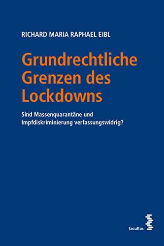 Grundrechtliche Grenzen des Lockdowns: Sind Massenquarantäne und Impfdiskriminierung verfassungswidrig?