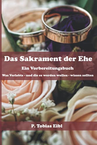 Das Sakrament der Ehe: Ein Vorbereitungsbuch: Was Verlobte - und die es werden wollen - wissen sollten von VIPress