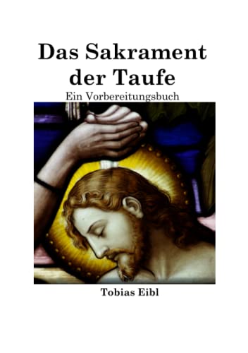 Das Sakrament der Taufe: Ein Vorbereitungsbuch