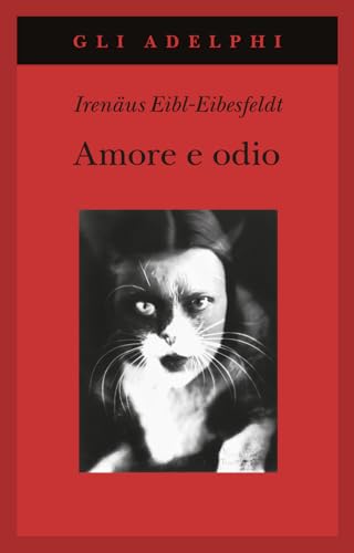 Amore e odio. Per una storia naturale dei comportamenti elementari (Gli Adelphi)