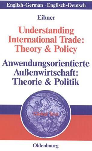 Understanding International Trade: Theory & Policy / Anwendungsorientierte Außenwirtschaft: Theorie & Politik: Engl.-Dtsch. (Global Text)
