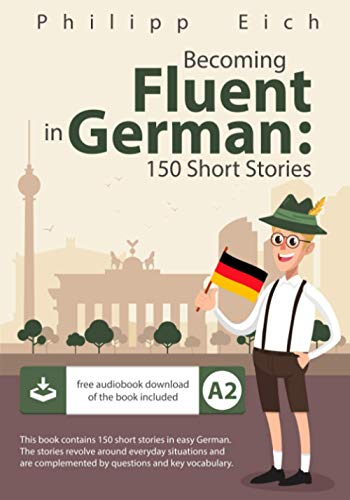 Becoming fluent in German: 150 Short Stories von Independently Published