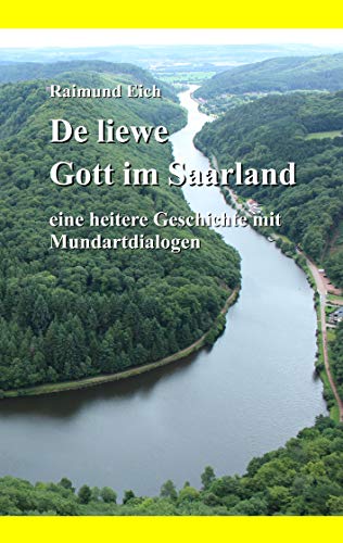 De liewe Gott im Saarland: eine heitere Geschichte mit Mundartdialogen De liewe Gott im Saarland: eine heitere Geschichte mit Mundartdialogen von Books on Demand