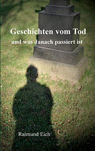 Geschichten vom Tod: und was danach passiert ist