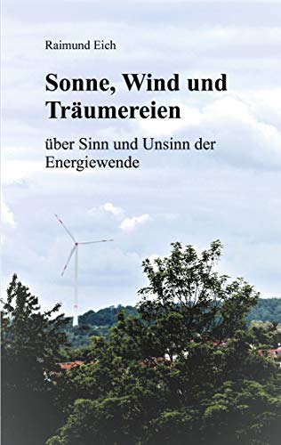 Sonne, Wind und Träumereien: über Sinn und Unsinn der Energiewende von Books on Demand
