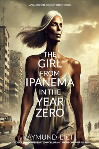 The Girl from Ipanema in the Year Zero: An Alternate History Short Story The Girl from Ipanema in the Year Zero: An Alternate History Short Story von Independently published