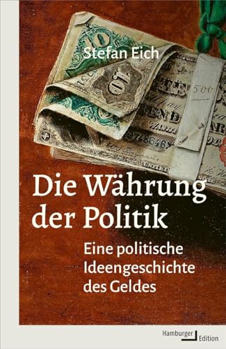 Die Währung der Politik: Eine politische Ideengeschichte des Geldes von Hamburger Edition