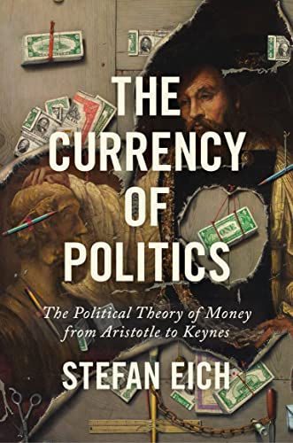 The Currency of Politics: The Political Theory of Money from Aristotle to Keynes von Princeton Univers. Press