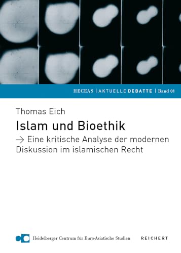 Islam und Bioethik: Eine kritische Analyse der modernen Diskussion im islamischen Recht (HECEAS /AKTUELLE DEBATTE, Band 1)
