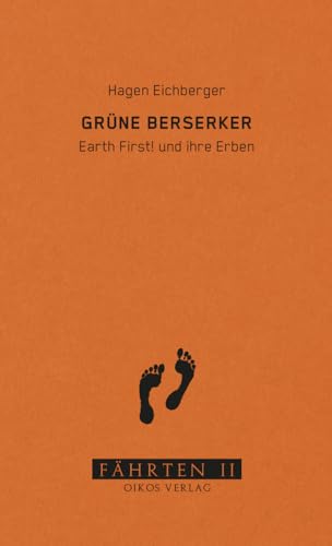 Grüne Berserker: Earth First! und ihre Erben (Reihe Fährten) von Oikos Verlag