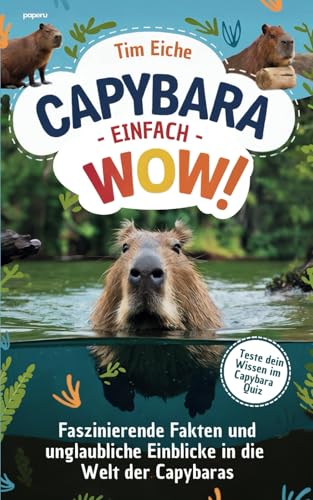 Capybara - Einfach wow! Faszinierende Fakten und unglaubliche Einblicke in die Welt der Capybaras von paperu Verlag