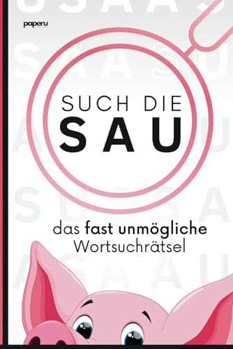 Such die Sau - das fast unmögliche Wortsuchrätsel: Die ultimative Wortsuche-Challenge, lustige Geschenkidee & verrücktes Rätselheft von paperu Verlag
