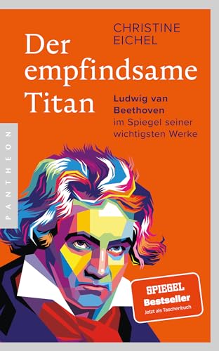 Der empfindsame Titan: Ludwig van Beethoven im Spiegel seiner wichtigsten Werke von Pantheon Verlag