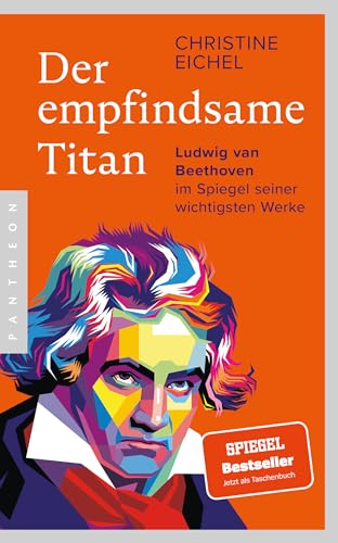 Der empfindsame Titan: Ludwig van Beethoven im Spiegel seiner wichtigsten Werke von Pantheon