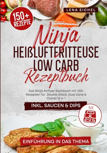 Ninja Heißluftfritteuse Low Carb Rezeptbuch: Das Ninja Airfryer Kochbuch mit 150+ Rezepten für Double Stack, Dual Zone & Combi 12 in 1 Ninja Heißluftfritteuse Low Carb Rezeptbuch: Das Ninja Airfryer Kochbuch mit 150+ Rezepten für Double Stack, Dual Zone & Combi 12 in 1 von Independently published