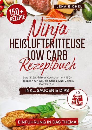 Ninja Heißluftfritteuse Low Carb Rezeptbuch: Das Ninja Airfryer Kochbuch mit 150+ Rezepten für Double Stack, Dual Zone & Combi 12 in 1 von tredition