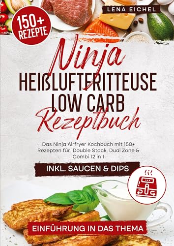 Ninja Heißluftfritteuse Low Carb Rezeptbuch: Das Ninja Airfryer Kochbuch mit 150+ Rezepten für Double Stack, Dual Zone & Combi 12 in 1 von tredition