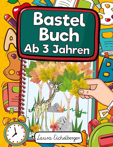 Bastelbuch Ab 3 Jahren: Kinderbuch Zum Blätter Sammeln, Kleben, Bemalen Und Basteln - Ideal Als Geschenk Für Kleine Entdecker, Sammler Und Bastler Sowie Zur Talentförderung Des Mini-Künstlers! Bastelbuch Ab 3 Jahren: Kinderbuch Zum Blätter Sammeln, Kleben, Bemalen Und Basteln - Ideal Als Geschenk Für Kleine Entdecker, Sammler Und Bastler Sowie Zur Talentförderung Des Mini-Künstlers! von Digital Front GmbH