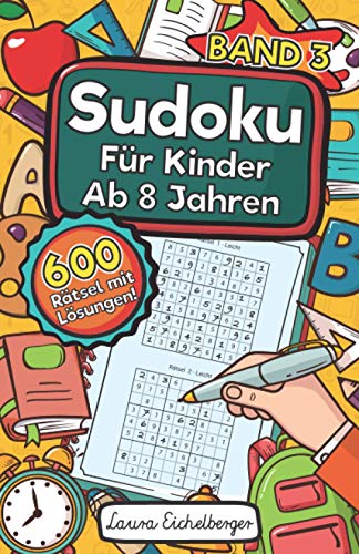 Sudoku Für Kinder Ab 8 Jahren - Band 3: 600 Leicht, Mittel Und Schwer Zu Lösende 9x9 Sudoku Rätsel | Mit Lösungen | Denksport Zum Knobeln Und Zur Entwicklung Des Logischen Denkens Sudoku Für Kinder Ab 8 Jahren - Band 3: 600 Leicht, Mittel Und Schwer Zu Lösende 9x9 Sudoku Rätsel | Mit Lösungen | Denksport Zum Knobeln Und Zur Entwicklung Des Logischen Denkens von Independently Published