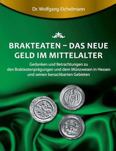 Brakteaten - Das neue Geld im Mittelalter: Betrachtungen und Gedanken zu den Brakteatenprägungen und dem mittelalterlichen Münzwesen in Hessen uns seinen Nachbargebieten von tredition