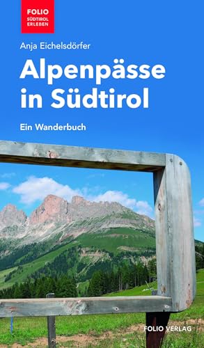Alpenpässe in Südtirol: Ein Wanderbuch ("Folio - Südtirol erleben") von Folio