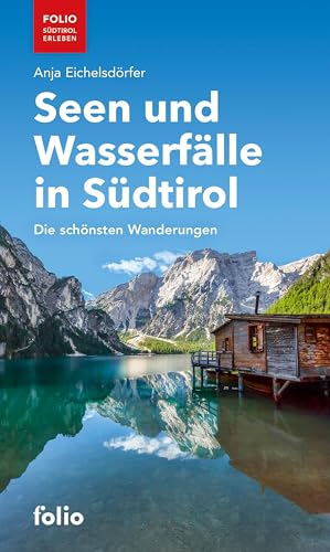 Seen und Wasserfälle in Südtirol: Die schönsten Wanderungen ("Folio - Südtirol erleben")