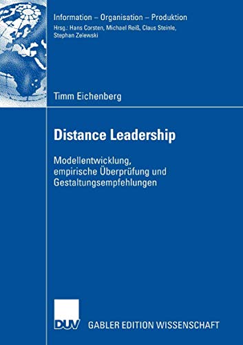 Distance Leadership: Modellentwicklung, empirische Überprüfung und Gestaltungsempfehlungen (Information - Organisation - Produktion) von Deutscher Universitätsverlag