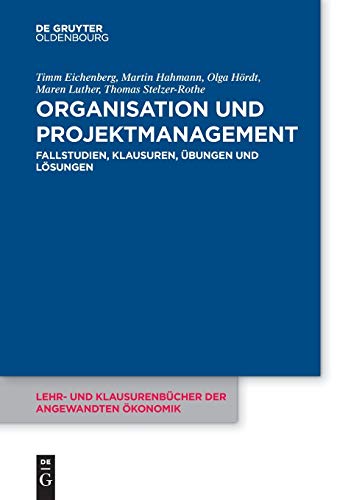 Organisation und Projektmanagement: Fallstudien, Klausuren, Übungen und Lösungen (Lehr- und Klausurenbücher der angewandten Ökonomik, 8, Band 8)