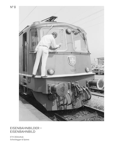 Eisenbahnbilder – Eisenbahnbild: Schweizer Eisenbahnen im Fotoarchiv von Hans-Peter Bärtschi und der Stiftung Industriekultur (Bilderwelten. Fotografien aus dem Bildarchiv der ETH-Bibliothek) von Scheidegger & Spiess
