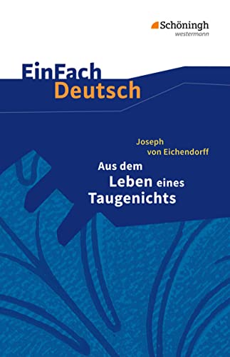 Aus dem Leben eines Taugenichts. EinFach Deutsch Textausgaben: Klasse 11 - 13 von Westermann Bildungsmedien Verlag GmbH